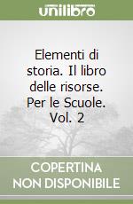 Elementi di storia. Il libro delle risorse. Per le Scuole. Vol. 2 libro