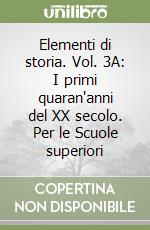 Elementi di storia. Vol. 3A: I primi quaran'anni del XX secolo. Per le Scuole superiori libro