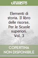 Elementi di storia. Il libro delle risorse. Per le Scuole superiori. Vol. 3 libro