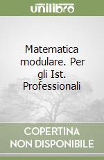 Matematica modulare. Per gli Ist. Professionali libro