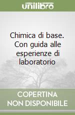 Chimica di base. Con guida alle esperienze di laboratorio