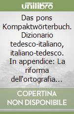 Das pons Kompaktwörterbuch. Dizionario tedesco-italiano, italiano-tedesco. In appendice: La riforma dell'ortografia tedesca libro