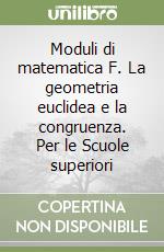 Moduli di matematica F. La geometria euclidea e la congruenza. Per le Scuole superiori libro