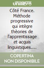 Côté France. Méthode progressive qui intègre thèories de l'apprentissage et acquis linguistiques. Volume unico. Livre de l'élève. Per le Scuole libro