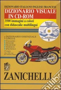 Dizionario visuale Zanichelli. Dizionario italiano-inglese-francese. Con dizionario essenziale multilingue. CD-ROM libro