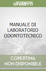 MANUALE DI LABORATORIO ODONTOTECNICO libro