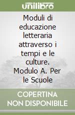 Moduli di educazione letteraria attraverso i tempi e le culture. Modulo A. Per le Scuole libro