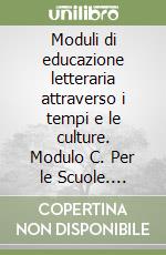 Moduli di educazione letteraria attraverso i tempi e le culture. Modulo C. Per le Scuole. Ritratti d'autore libro