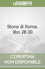 Storia di Roma. libri 28-30 libro