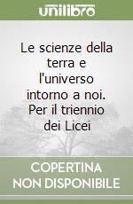 Le scienze della terra e l'universo intorno a noi. Per il triennio dei Licei (1) libro