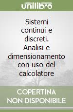 Sistemi continui e discreti. Analisi e dimensionamento con uso del calcolatore