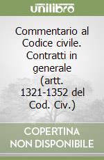 Commentario al Codice civile. Contratti in generale (artt. 1321-1352 del Cod. Civ.) libro