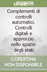 Complementi di controlli automatici. Controlli digitali e approccio nello spazio degli stati libro