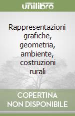 Rappresentazioni grafiche, geometria, ambiente, costruzioni rurali libro