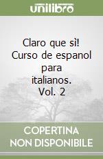 Claro que sì! Curso de espanol para italianos. Vol. 2 libro