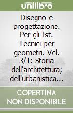 Disegno e progettazione. Per gli Ist. Tecnici per geometri. Vol. 3/1: Storia dell'architettura; dell'urbanistica e dei materiali da costruzione. Dalla rivoluzione industriale alla realtà contemporanea libro