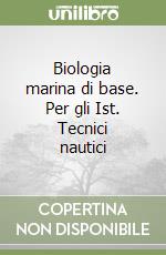 Biologia marina di base. Per gli Ist. Tecnici nautici libro