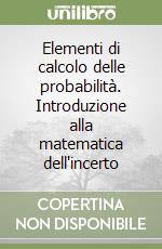 Elementi di calcolo delle probabilità. Introduzione alla matematica dell'incerto libro