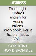 That's right! Today's english for young italians. Workbook. Per la Scuola media. Vol. 1 libro