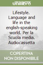 Lifestyle. Language and life in the english-speaking world. Per la Scuola media. Audiocassetta libro