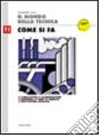 Il mondo della tecnica. Come si fa. Disegno. Per le Scuole libro