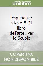 Esperienze visive B. Il libro dell'arte. Per le Scuole libro