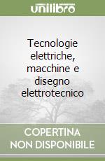 Tecnologie elettriche, macchine e disegno elettrotecnico