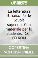 La letteratura italiana. Per le Scuole superiori. Con materiale per lo studente.. Con CD-ROM libro