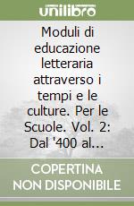 Moduli di educazione letteraria attraverso i tempi e le culture. Per le Scuole. Vol. 2: Dal '400 al '700 libro