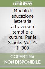 Moduli di educazione letteraria attraverso i tempi e le culture. Per le Scuole. Vol. 4: Il '900 libro