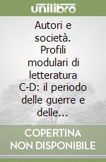 Autori e società. Profili modulari di letteratura C-D: il periodo delle guerre e delle dittature-il mondo contemporaneo. Per le Scuole libro