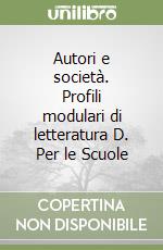 Autori e società. Profili modulari di letteratura D. Per le Scuole libro