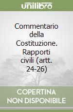 Commentario della Costituzione. Rapporti civili (artt. 24-26) libro