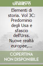 Elementi di storia. Vol 3C: Predominio degli Usa e sfascio dell'Urss. Nuove realtà europee, afroasiatiche e latino-americane. Per le Scuole superiori libro