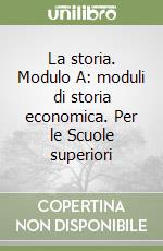 La storia. Modulo A: moduli di storia economica. Per le Scuole superiori libro