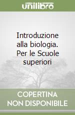 Introduzione alla biologia. Per le Scuole superiori libro