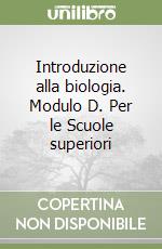 Introduzione alla biologia. Modulo D. Per le Scuole superiori libro