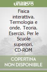 Fisica interattiva. Termologia e onde. Teoria. Esercizi. Per le Scuole superiori. CD-ROM libro