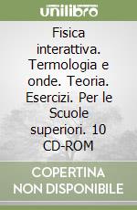 Fisica interattiva. Termologia e onde. Teoria. Esercizi. Per le Scuole superiori. 10 CD-ROM libro