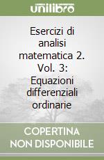 Esercizi di analisi matematica 2. Vol. 3: Equazioni differenziali ordinarie libro