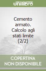 Cemento armato. Calcolo agli stati limite (2/2) libro