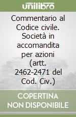 Commentario al Codice civile. Società in accomandita per azioni (artt. 2462-2471 del Cod. Civ.) libro