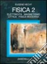 Fisica. Fisica 2: elettricità, magnetismo, ottica, fisica moderna