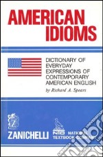 American idioms. Dictionary of every day expressions of contemporary american english libro