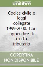 Codice civile e leggi collegate 1999-2000. Con appendice di diritto tributario libro