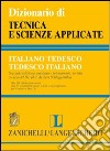 Dizionario di tecnica e scienze applicate italiano-tedesco, tedesco-italiano libro