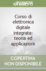 Corso di elettronica digitale integrata: teoria ed applicazioni