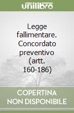 Legge fallimentare. Concordato preventivo (artt. 160-186) libro