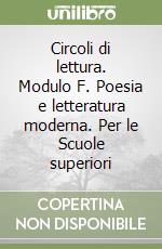 Circoli di lettura. Modulo F. Poesia e letteratura moderna. Per le Scuole superiori libro