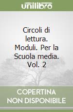 Circoli di lettura. Moduli. Per la Scuola media. Vol. 2 libro